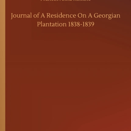 Journal of A Residence On A Georgian Plantation 1838-1839