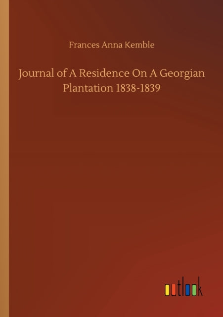 Journal of A Residence On A Georgian Plantation 1838-1839