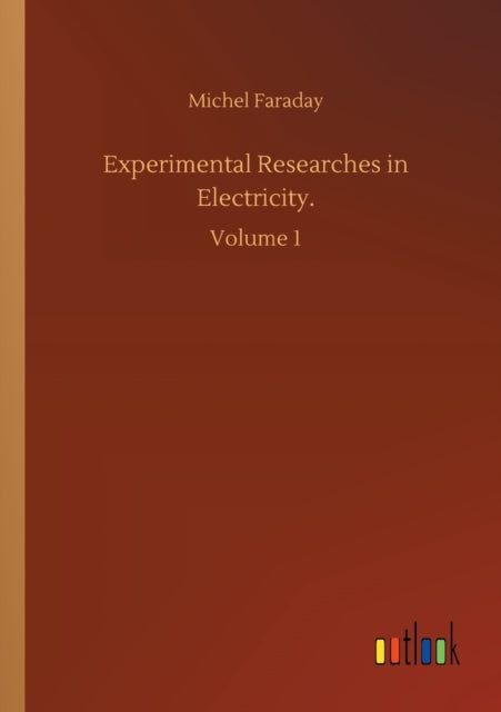 Experimental Researches in Electricity.: Volume 1