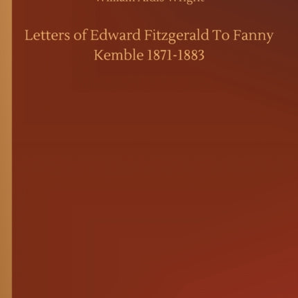 Letters of Edward Fitzgerald To Fanny Kemble