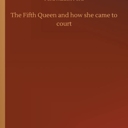 The Fifth Queen and how she came to court