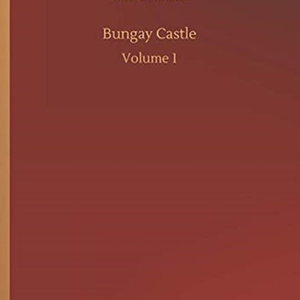 Bungay Castle: Volume 1