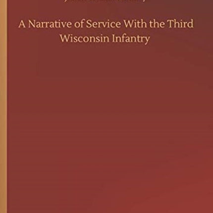A Narrative of Service With the Third Wisconsin