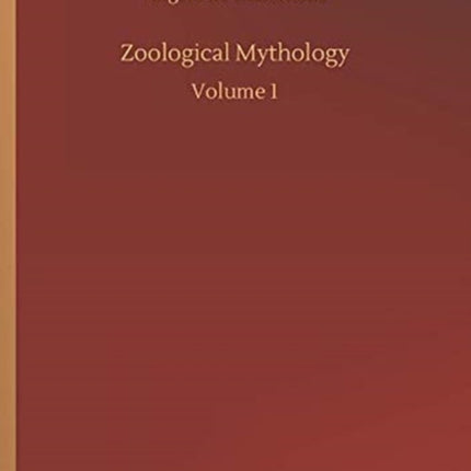 Zoological Mythology: Volume 1