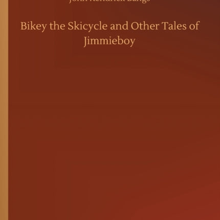 Bikey the Skicycle and Other Tales of Jimmieboy