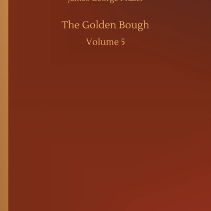 The Golden Bough: Volume 5