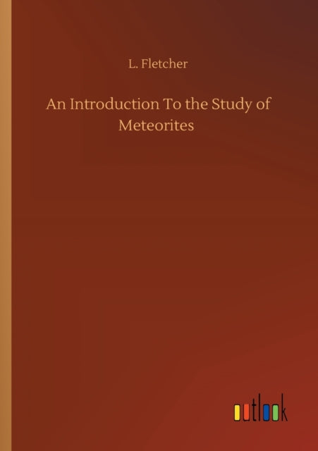 An Introduction To the Study of Meteorites