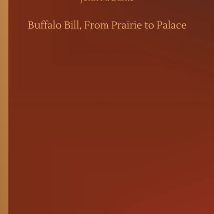 Buffalo Bill, From Prairie to Palace