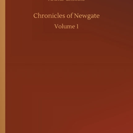 Chronicles of Newgate: Volume 1