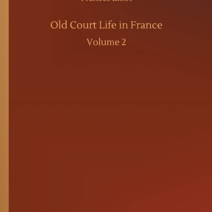 Old Court Life in France: Volume 2