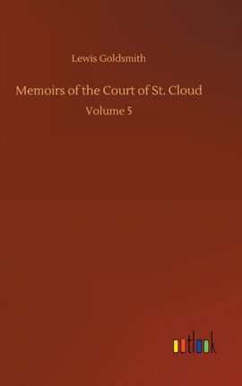 Memoirs of the Court of St. Cloud: Volume 5