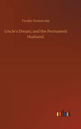 Uncle's Dream; and the Permanent Husband.