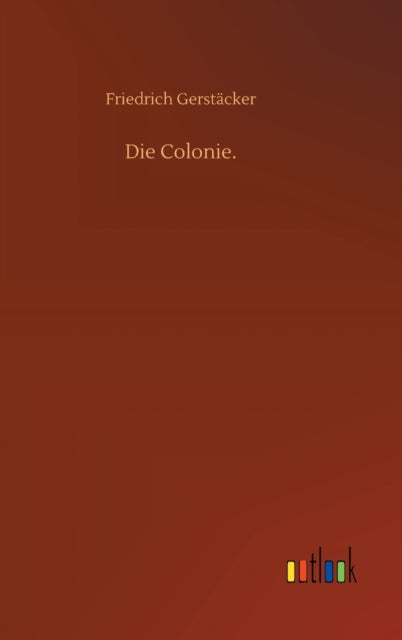 Die Colonie.