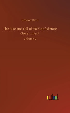 The Rise and Fall of the Confederate Government: