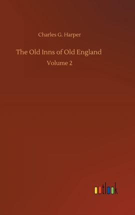 The Old Inns of Old England: Volume 2