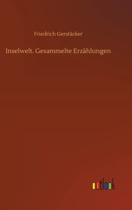 Inselwelt. Gesammelte Erzählungen