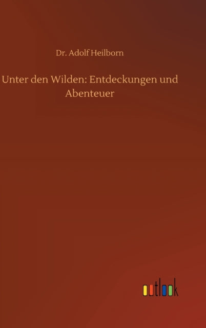 Unter den Wilden: Entdeckungen und Abenteuer