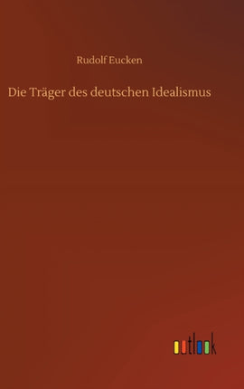 Die Träger des deutschen Idealismus