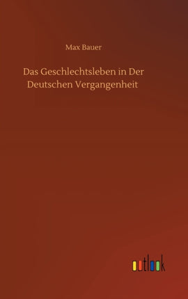 Das Geschlechtsleben in Der Deutschen Vergangenheit