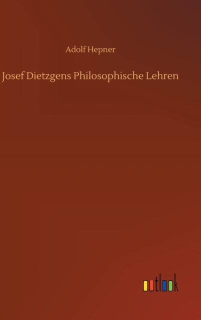 Josef Dietzgens Philosophische Lehren