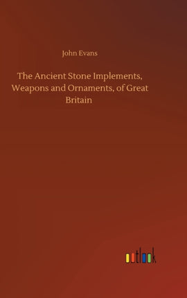 The Ancient Stone Implements, Weapons and