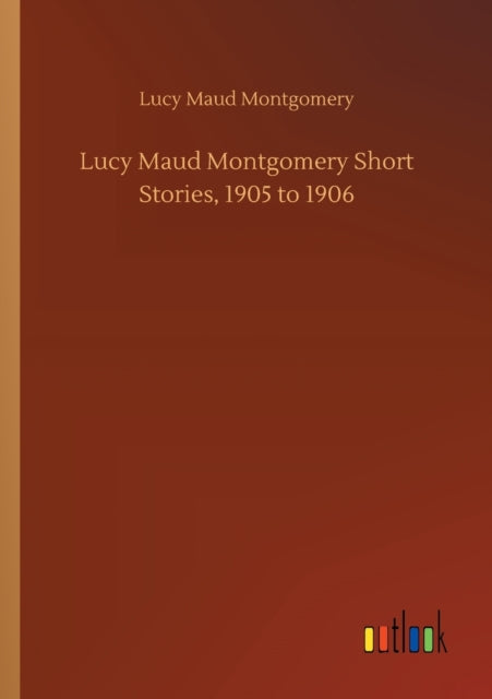 Lucy Maud Montgomery Short Stories, 1905 to 1906