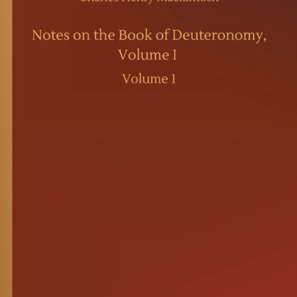 Notes on the Book of Deuteronomy, Volume I: