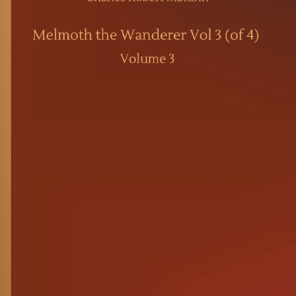 Melmoth the Wanderer Vol 3 (of 4): Volume 3