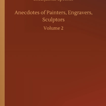 Anecdotes of Painters, Engravers, Sculptors: