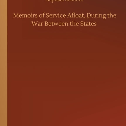 Memoirs of Service Afloat, During the War Between