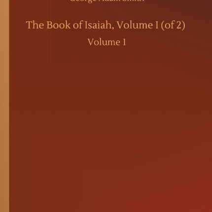 The Book of Isaiah, Volume I (of 2): Volume 1