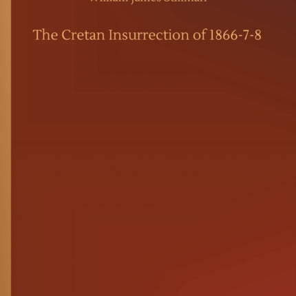 The Cretan Insurrection of 1866-7-8