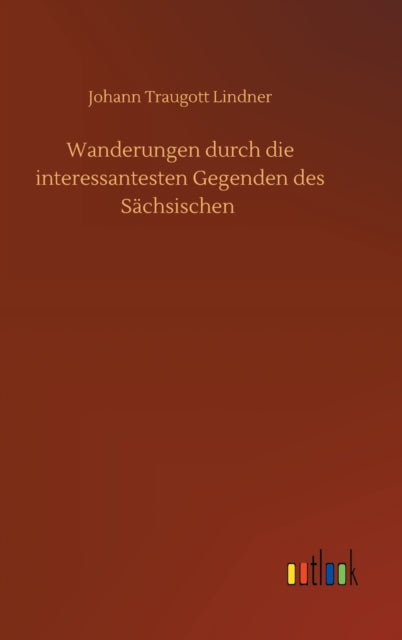 Wanderungen durch die interessantesten Gegenden des Sächsischen