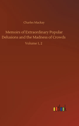 Memoirs of Extraordinary Popular Delusions and