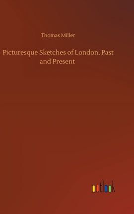 Picturesque Sketches of London, Past and Present