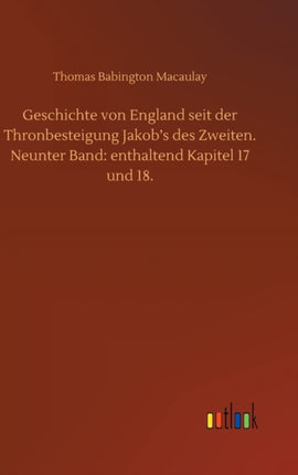 Geschichte von England seit der Thronbesteigung Jakob's des Zweiten. Neunter Band: enthaltend Kapitel 17 und 18.