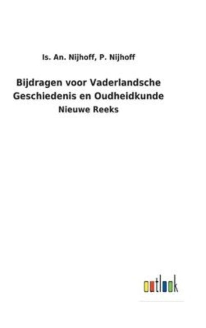 Bijdragen voor Vaderlandsche Geschiedenis en Oudheidkunde: Nieuwe Reeks