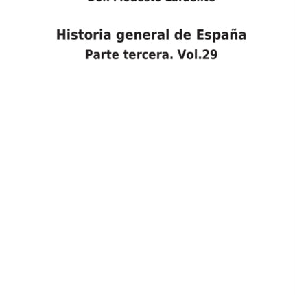 Historia general de España: Parte tercera. Vol.29