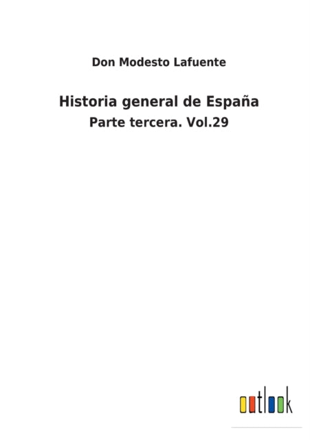 Historia general de España: Parte tercera. Vol.29