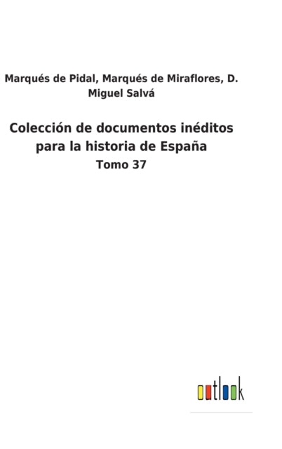 Colección de documentos inéditos para la historia de España: Tomo 37