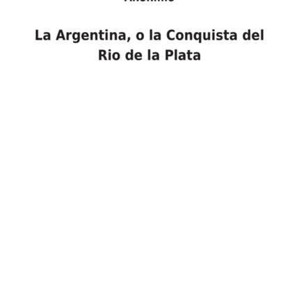 La Argentina, o la Conquista del Rio de la Plata