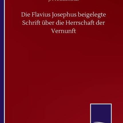 Die Flavius Josephus beigelegte Schrift über die Herrschaft der Vernunft