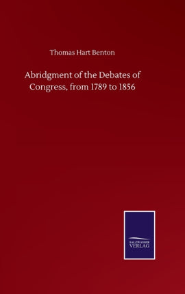 Abridgment of the Debates of Congress, from 1789