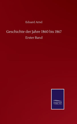 Geschichte der Jahre 1860 bis 1867: Erster Band
