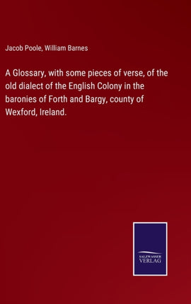 A Glossary, with some pieces of verse, of the old