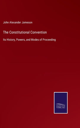 The Constitutional Convention: Its History,