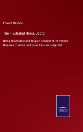 The Illustrated Horse Doctor: Being an accurate