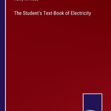 The Student's Text-Book of Electricity