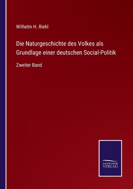 Die Naturgeschichte des Volkes als Grundlage einer deutschen Social-Politik: Zweiter Band