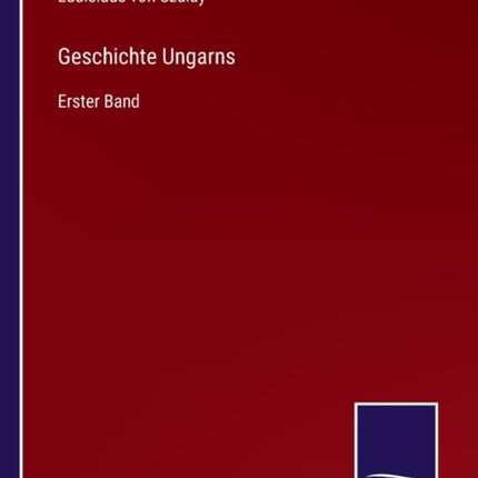 Geschichte Ungarns: Erster Band